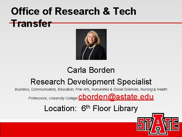 Office of Research & Tech Transfer Carla Borden Research Development Specialist Business, Communication, Education,