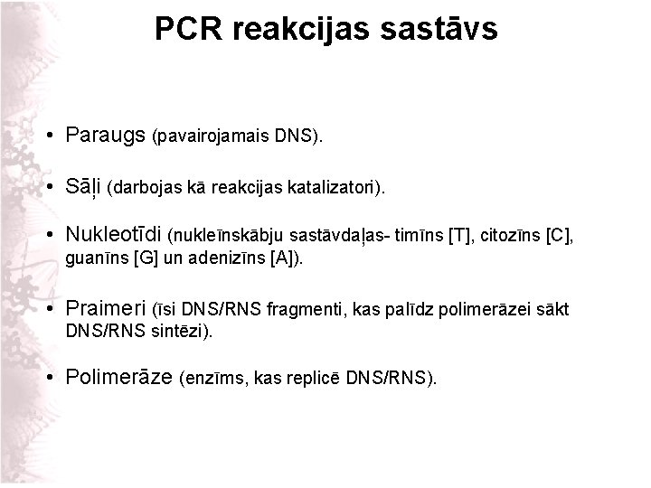 PCR reakcijas sastāvs • Paraugs (pavairojamais DNS). • Sāļi (darbojas kā reakcijas katalizatori). •