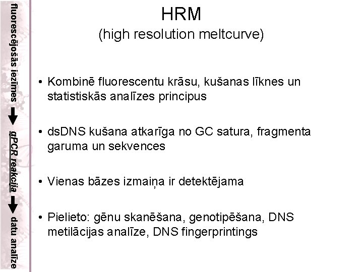 fluorescējošās iezīmes HRM (high resolution meltcurve) • Kombinē fluorescentu krāsu, kušanas līknes un statistiskās