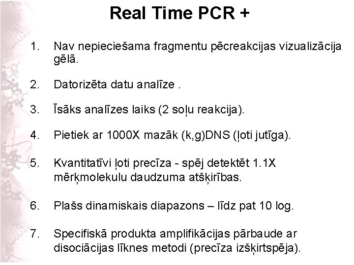 Real Time PCR + 1. Nav nepieciešama fragmentu pēcreakcijas vizualizācija gēlā. 2. Datorizēta datu