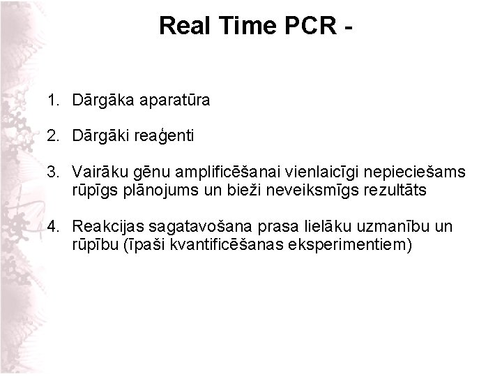 Real Time PCR 1. Dārgāka aparatūra 2. Dārgāki reaģenti 3. Vairāku gēnu amplificēšanai vienlaicīgi