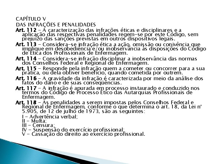 CAPÍTULO V DAS INFRAÇÕES E PENALIDADES Art. 112 - A caracterização das infrações éticas