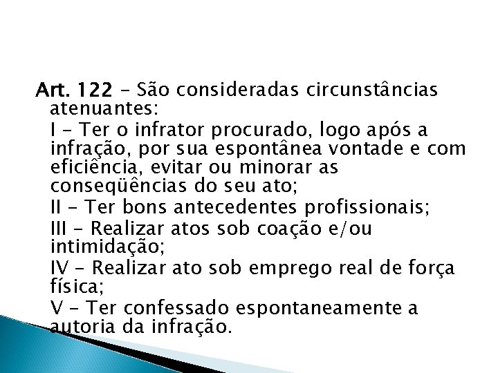 Art. 122 - São consideradas circunstâncias atenuantes: I - Ter o infrator procurado, logo