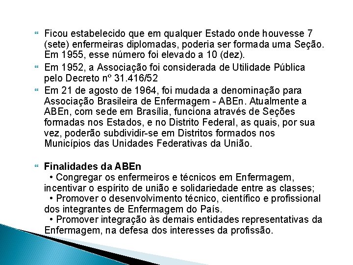  Ficou estabelecido que em qualquer Estado onde houvesse 7 (sete) enfermeiras diplomadas, poderia