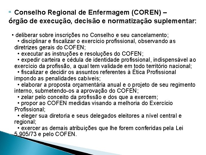 Conselho Regional de Enfermagem (COREN) – órgão de execução, decisão e normatização suplementar: •