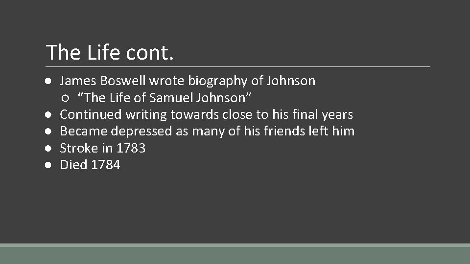 The Life cont. ● James Boswell wrote biography of Johnson ○ “The Life of