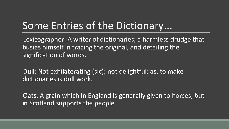 Some Entries of the Dictionary. . . Lexicographer: A writer of dictionaries; a harmless