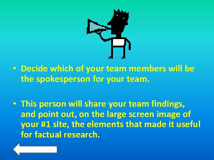  • Decide which of your team members will be the spokesperson for your