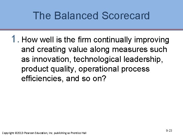 The Balanced Scorecard 1. How well is the firm continually improving and creating value