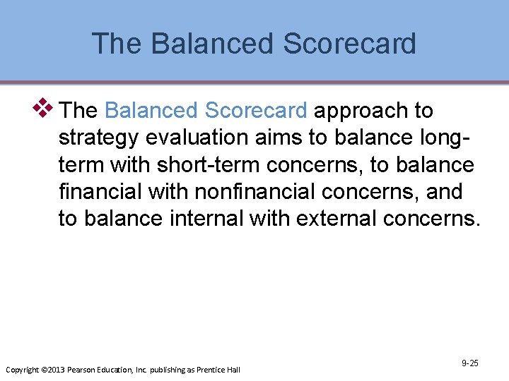 The Balanced Scorecard v The Balanced Scorecard approach to strategy evaluation aims to balance
