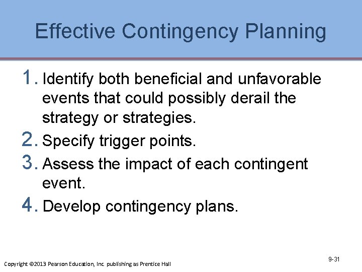 Effective Contingency Planning 1. Identify both beneficial and unfavorable events that could possibly derail