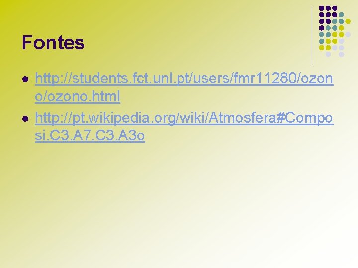 Fontes l l http: //students. fct. unl. pt/users/fmr 11280/ozon o/ozono. html http: //pt. wikipedia.