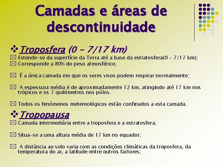 Camadas e áreas de descontinuidade v. Troposfera (0 - 7/17 km) * Estende-se da