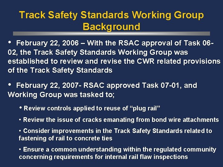Track Safety Standards Working Group Background • February 22, 2006 – With the RSAC