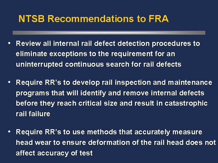 NTSB Recommendations to FRA • Review all internal rail defect detection procedures to eliminate