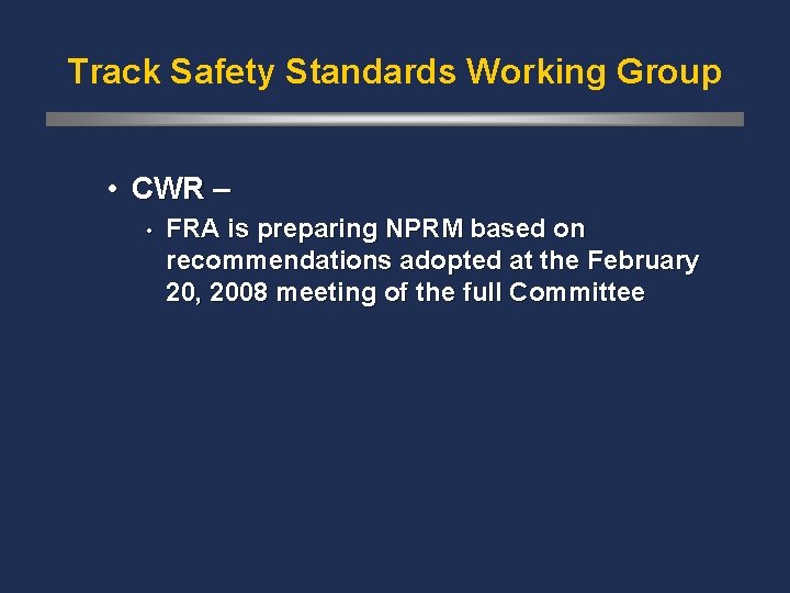 Track Safety Standards Working Group • CWR – • FRA is preparing NPRM based