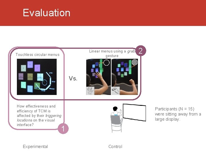 Evaluation Linear menus using a grab gesture Touchless circular menus 2 Vs. How effectiveness