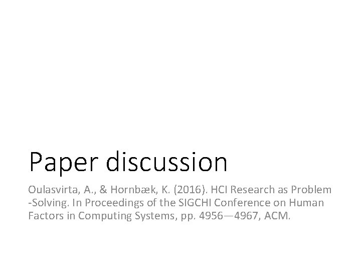 Paper discussion Oulasvirta, A. , & Hornbæk, K. (2016). HCI Research as Problem -Solving.