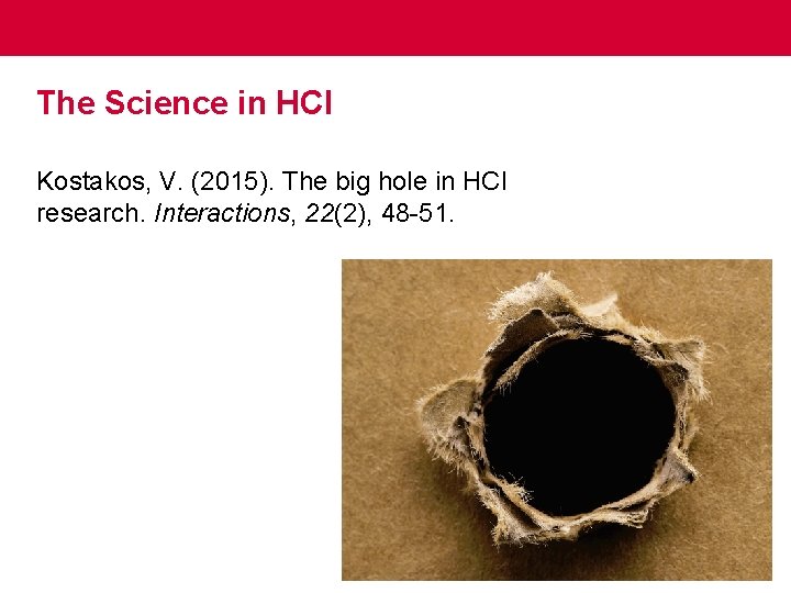 The Science in HCI Kostakos, V. (2015). The big hole in HCI research. Interactions,