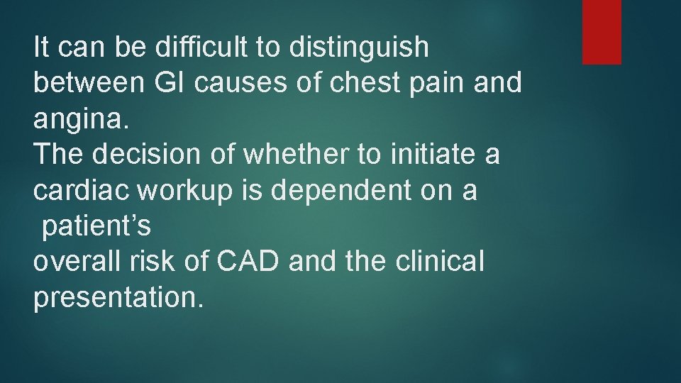 It can be difficult to distinguish between GI causes of chest pain and angina.