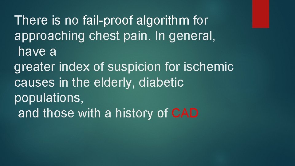 There is no fail-proof algorithm for approaching chest pain. In general, have a greater