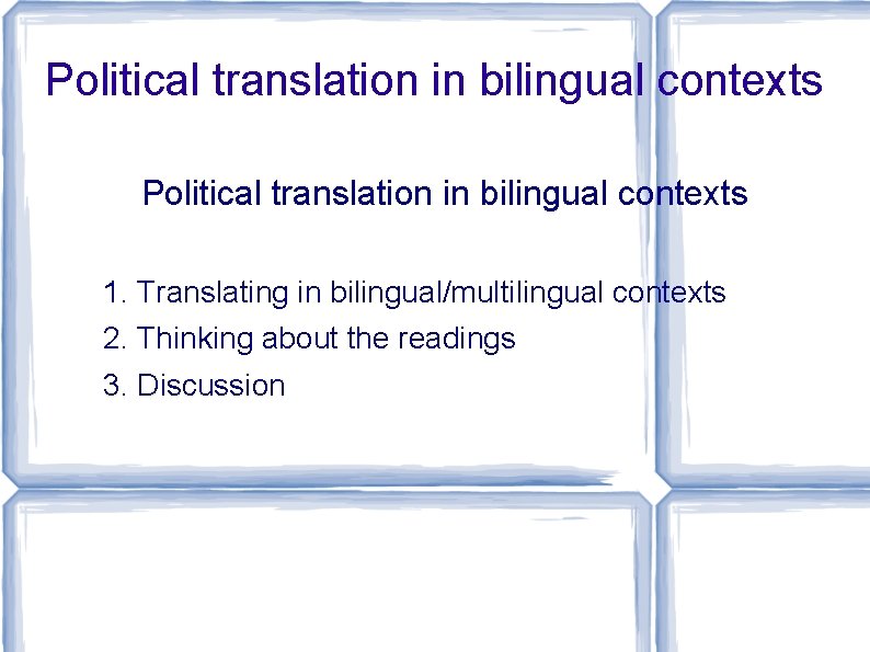 Political translation in bilingual contexts 1. Translating in bilingual/multilingual contexts 2. Thinking about the