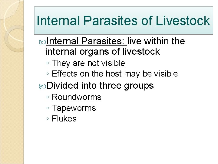 Internal Parasites of Livestock Internal Parasites: live within the internal organs of livestock ◦