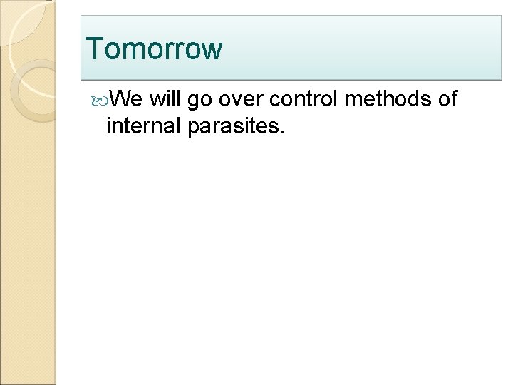 Tomorrow We will go over control methods of internal parasites. 