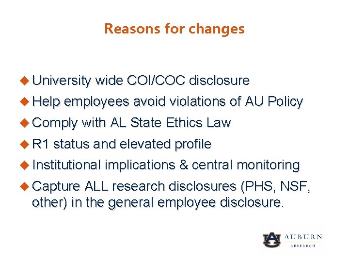 Reasons for changes University wide COI/COC disclosure Help employees avoid violations of AU Policy