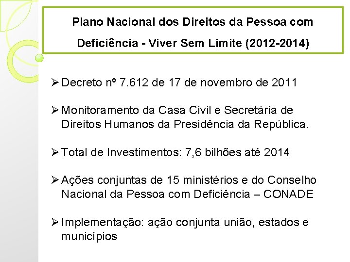 Plano Nacional dos Direitos da Pessoa com Deficiência - Viver Sem Limite (2012 -2014) Plano Nacional dos Direitos da Pessoa com Deficiência - Viver Sem Limite (2012 -2014)