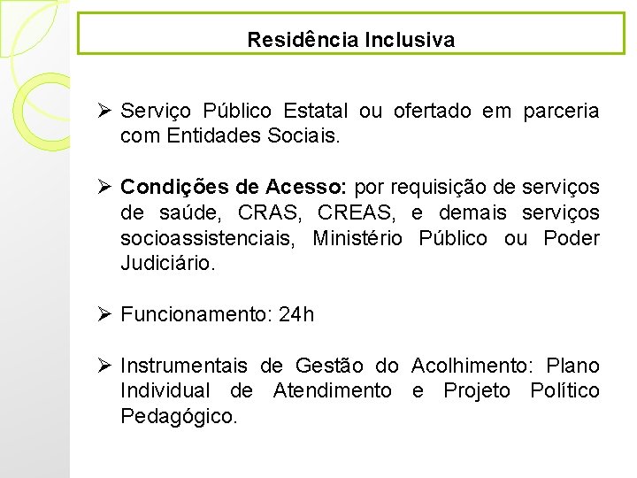 Residência Inclusiva Ø Serviço Público Estatal ou ofertado em parceria com Entidades Sociais. Ø