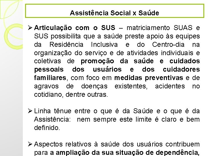Assistência Social x Saúde Ø Articulação com o SUS – matriciamento SUAS e SUS Assistência Social x Saúde Ø Articulação com o SUS – matriciamento SUAS e SUS