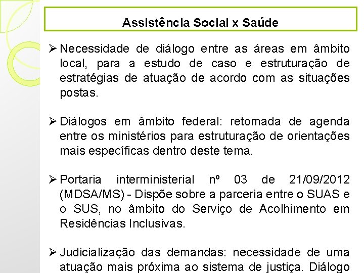 Assistência Social x Saúde Ø Necessidade de diálogo entre as áreas em âmbito local, Assistência Social x Saúde Ø Necessidade de diálogo entre as áreas em âmbito local,