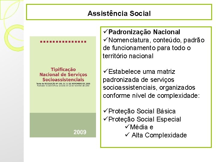 Assistência Social üPadronização Nacional üNomenclatura, conteúdo, padrão de funcionamento para todo o território nacional