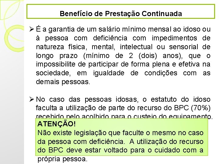 Benefício de Prestação Continuada Ø É a garantia de um salário mínimo mensal ao Benefício de Prestação Continuada Ø É a garantia de um salário mínimo mensal ao