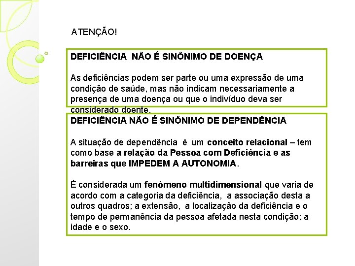 ATENÇÃO! DEFICIÊNCIA NÃO É SINÔNIMO DE DOENÇA As deficiências podem ser parte ou uma