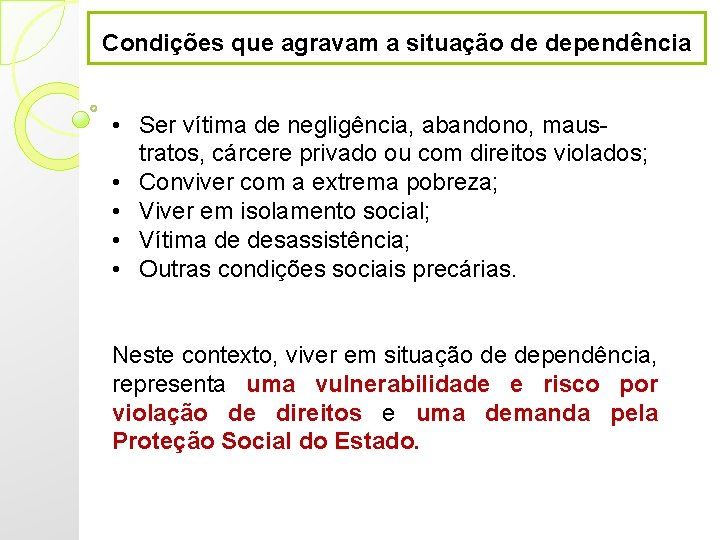 Condições que agravam a situação de dependência • Ser vítima de negligência, abandono, maustratos,