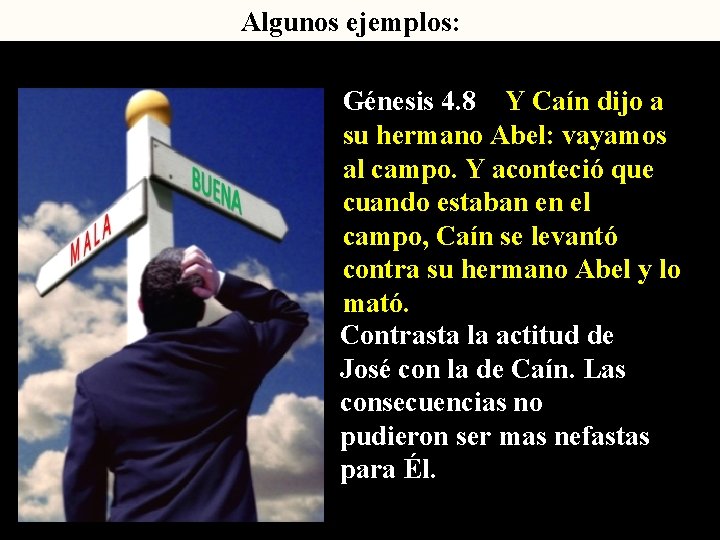 Algunos ejemplos: Génesis 4. 8 Y Caín dijo a su hermano Abel: vayamos al