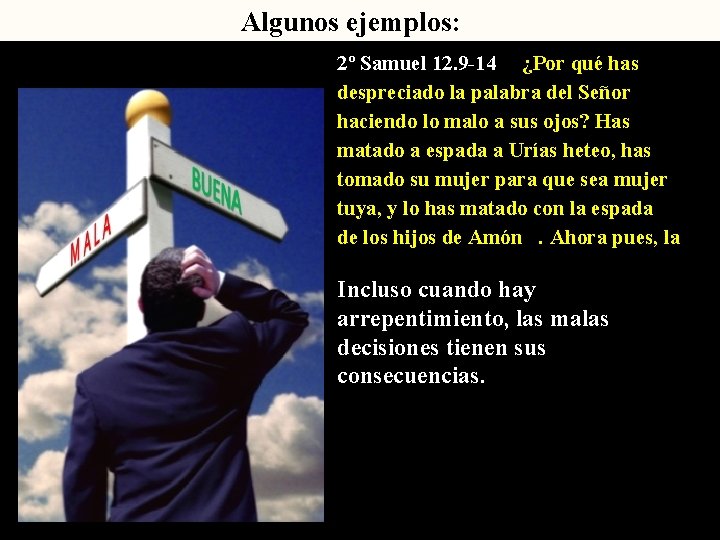Algunos ejemplos: 2º Samuel 12. 9 -14 ¿Por qué has despreciado la palabra del