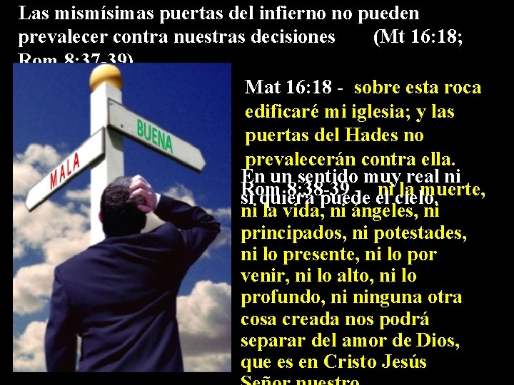 Las mismísimas puertas del infierno no pueden prevalecer contra nuestras decisiones (Mt 16: 18;