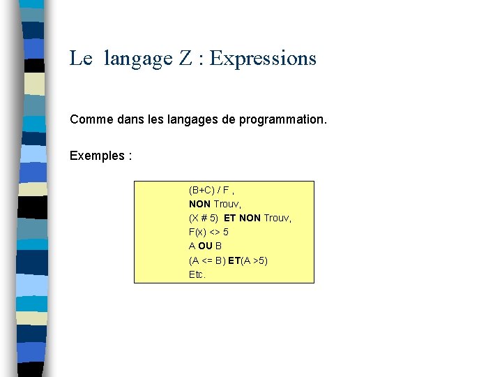 Le langage Z : Expressions Comme dans les langages de programmation. Exemples : (B+C)