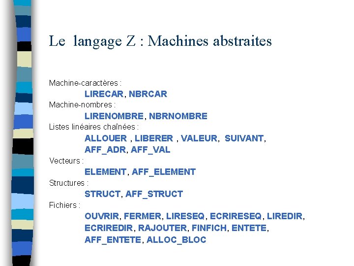 Le langage Z : Machines abstraites Machine-caractères : LIRECAR, NBRCAR Machine-nombres : LIRENOMBRE, NBRNOMBRE