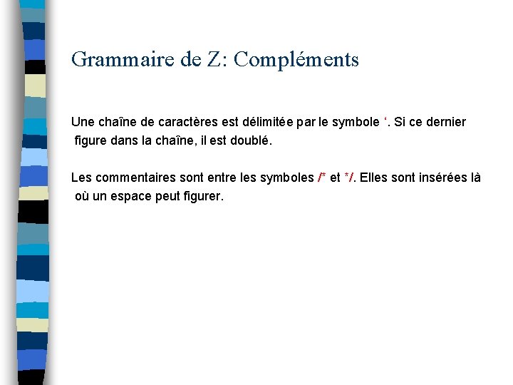 Grammaire de Z: Compléments Une chaîne de caractères est délimitée par le symbole ‘.