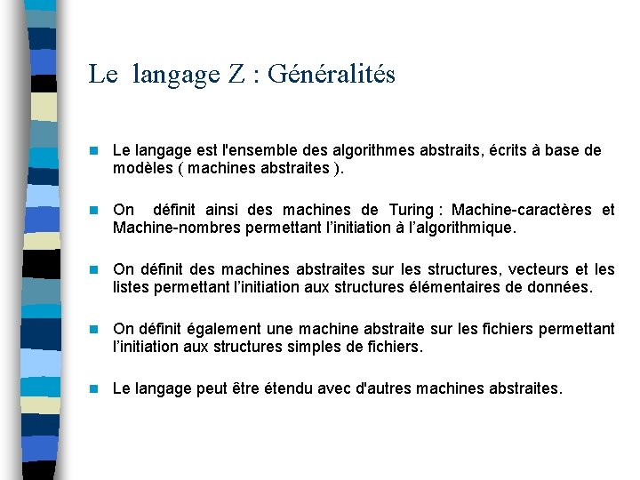 Le langage Z : Généralités n Le langage est l'ensemble des algorithmes abstraits, écrits