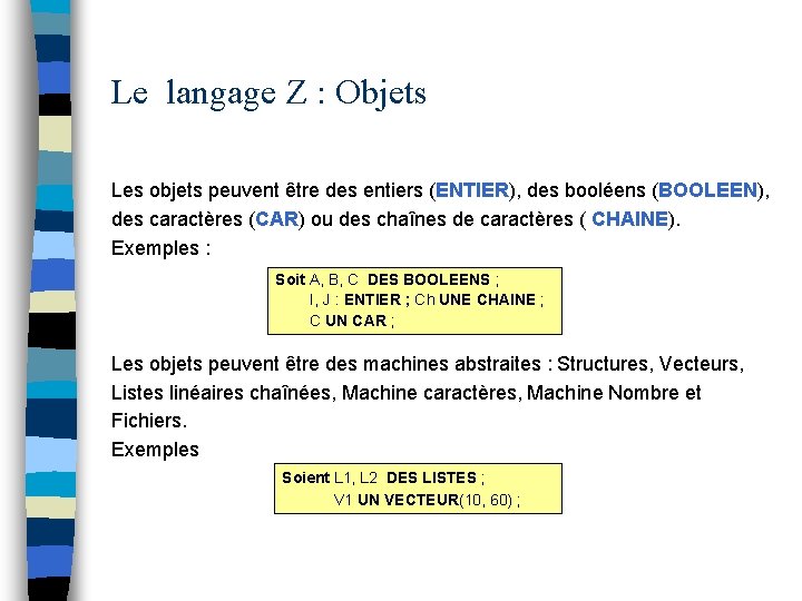 Le langage Z : Objets Les objets peuvent être des entiers (ENTIER), des booléens