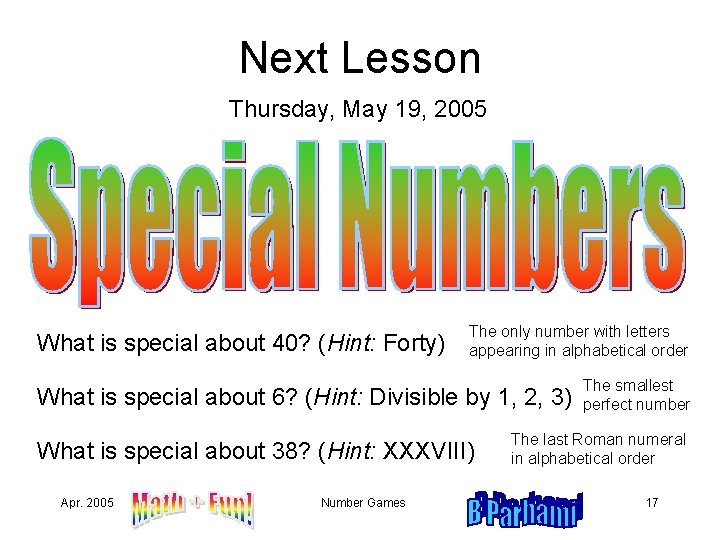 Next Lesson Thursday, May 19, 2005 What is special about 40? (Hint: Forty) The