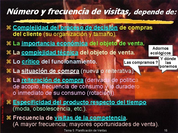 Número y frecuencia de visitas, depende de: z Complejidad del proceso de decisión de