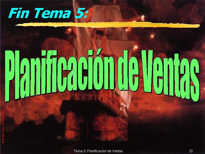 © Enrique Pérez del Campo, 2000 Fin Tema 5: Planificación de Ventas 33 