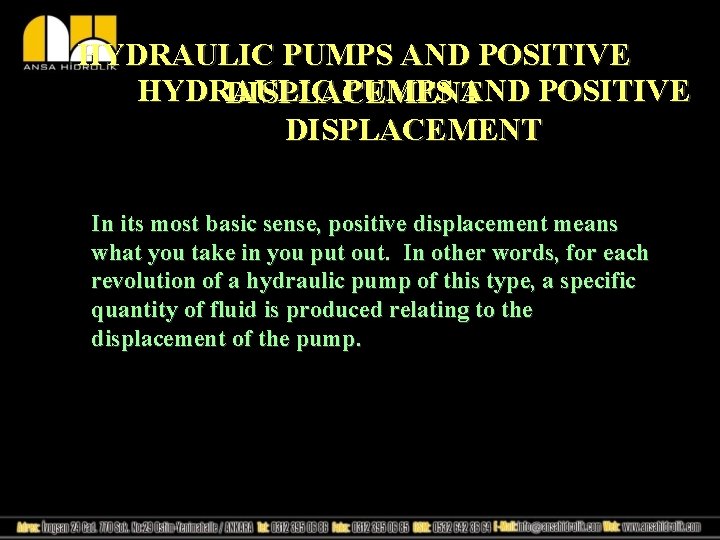 HYDRAULIC PUMPS AND POSITIVE DISPLACEMENT In its most basic sense, positive displacement means what