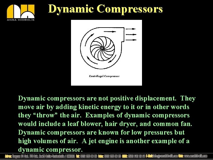 Dynamic Compressors Dynamic compressors are not positive displacement. They move air by adding kinetic